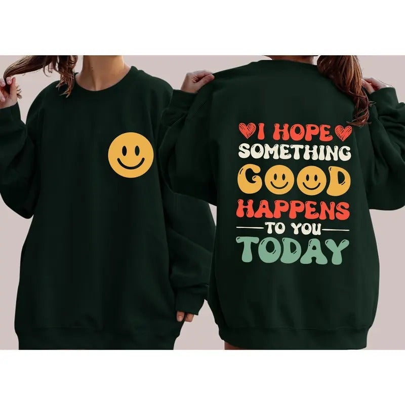 I Hope Something Good Happens To You Today, Positivity, Self Love Sweatshirt T-Shirts, Hoodie | HypeCrazeTee.com