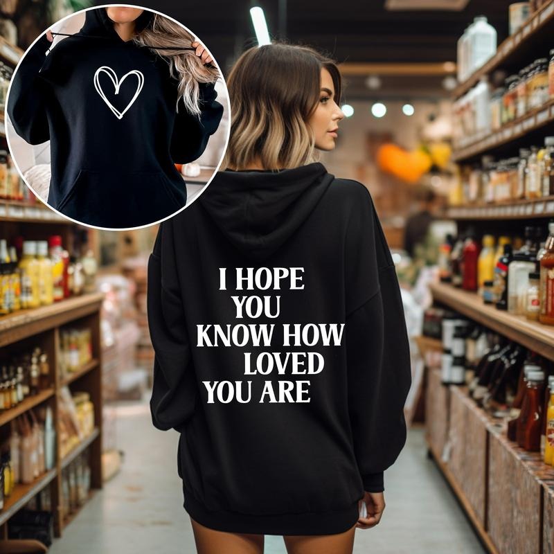 I Hope You Know How Loved You Are, Positivity, Kindness, Mental Health, Hooded Sweatshirt, Hoodie T-Shirts | HypeCrazeTee.com