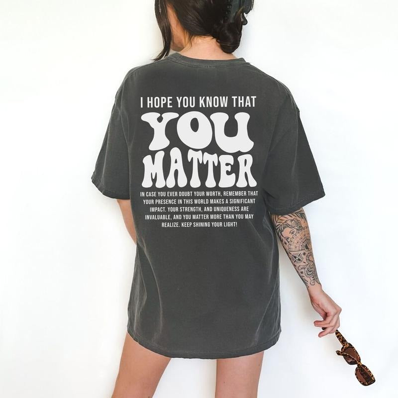 I Hope You Know That You Matter Shirt Mental Health Matters Printed Kindness Shirt Positive Anxiety Dear Person Behind Me Top Comfort Fit Womenswear T-Shirts, Hoodie, Sweatshirt