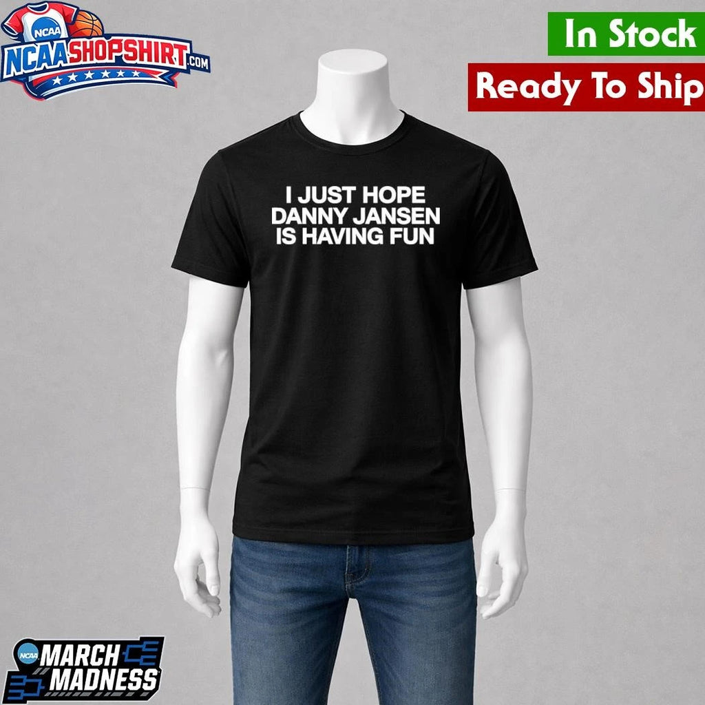 I Just Hope Danny Jansen Is Having Fun Shirt