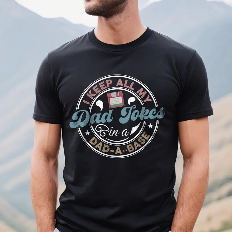 I Keep All My Dad Jokes in a Dad-a-Base Shirt | Funny Dad T-shirt | Dad Joke Lover Tee | Father's Day Gift Hoodie, Sweatshirt