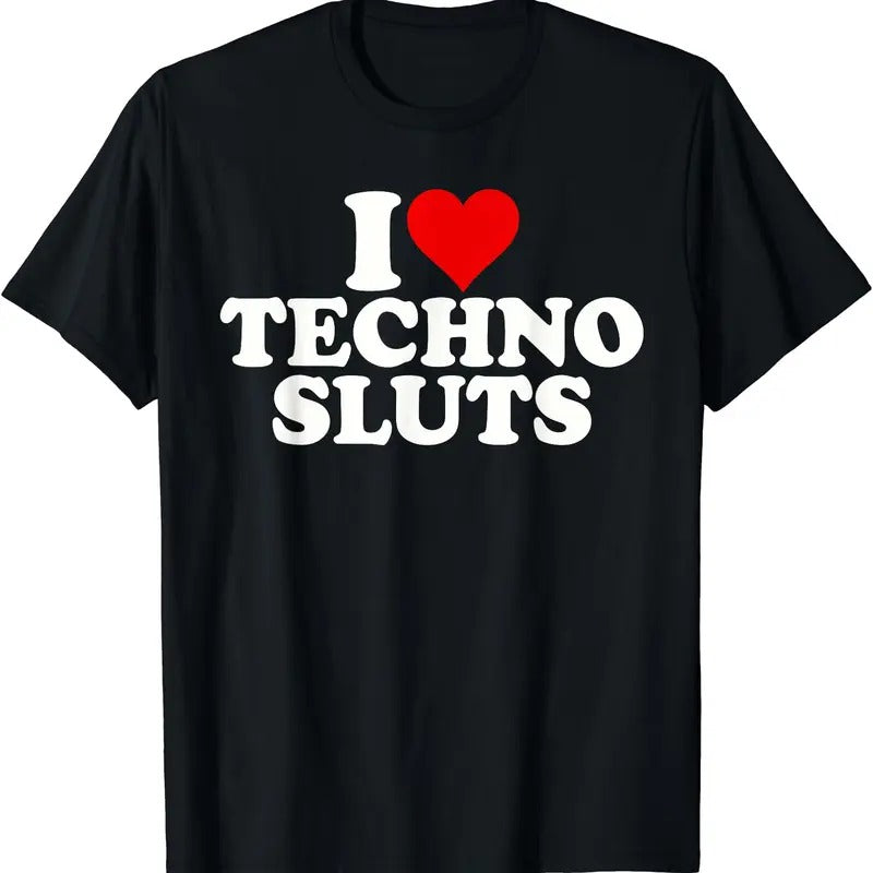 I LOVE TECHNO SLUTS T-Shirt | Unisex Cotton Tee, Short Sleeve, Size S-5XL Hoodie, Sweatshirt | HypeCrazeTee.com