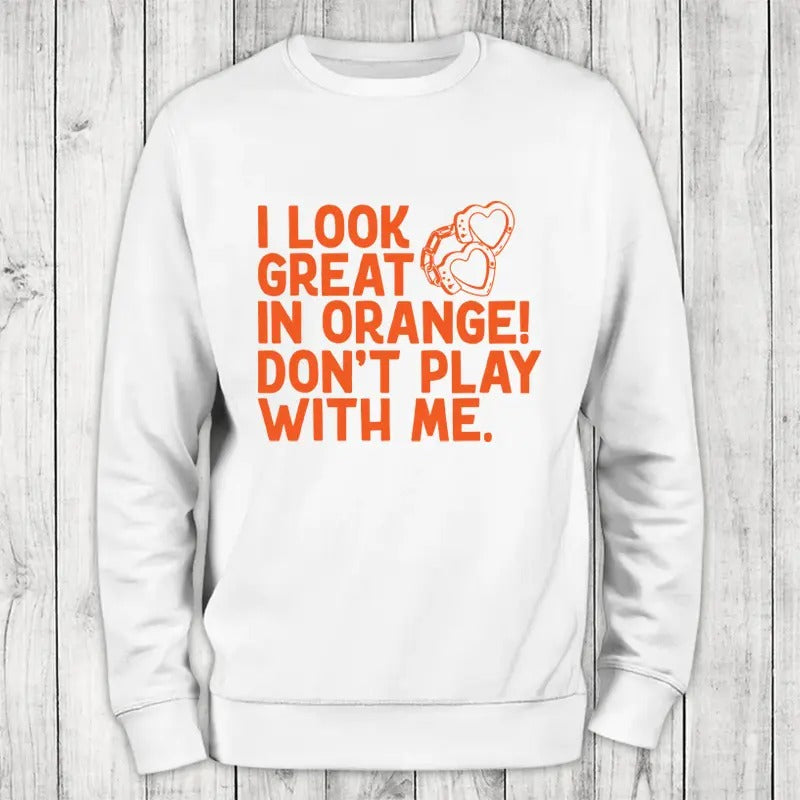 I Look Great In Orange Sweatshirt Classic Womenswear T-Shirts, Hoodie | HypeCrazeTee.com