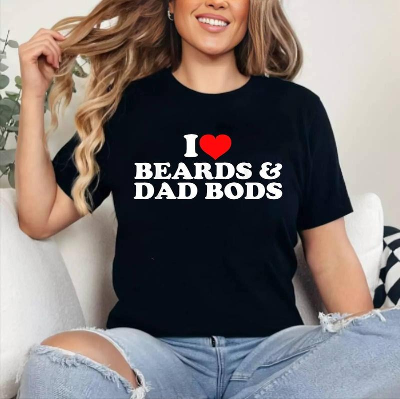 I Love Beards And Dad Bods T-Shirt | Cotton 100%, Crewneck, Top Womenswear Hoodie, Sweatshirt | HypeCrazeTee.com