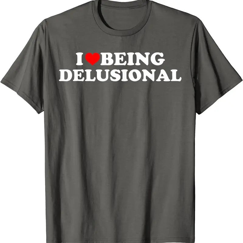 I Love Being Delusional T-Shirt | Unisex Cotton Tee, Size S-5XL Hoodie, Sweatshirt | HypeCrazeTee.com