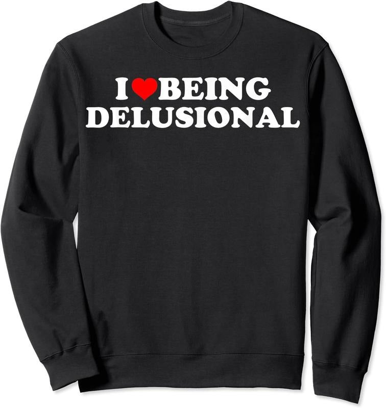 I Love Being Delusional Unisex Crewneck Sweatshirt T-Shirts, Hoodie | HypeCrazeTee.com