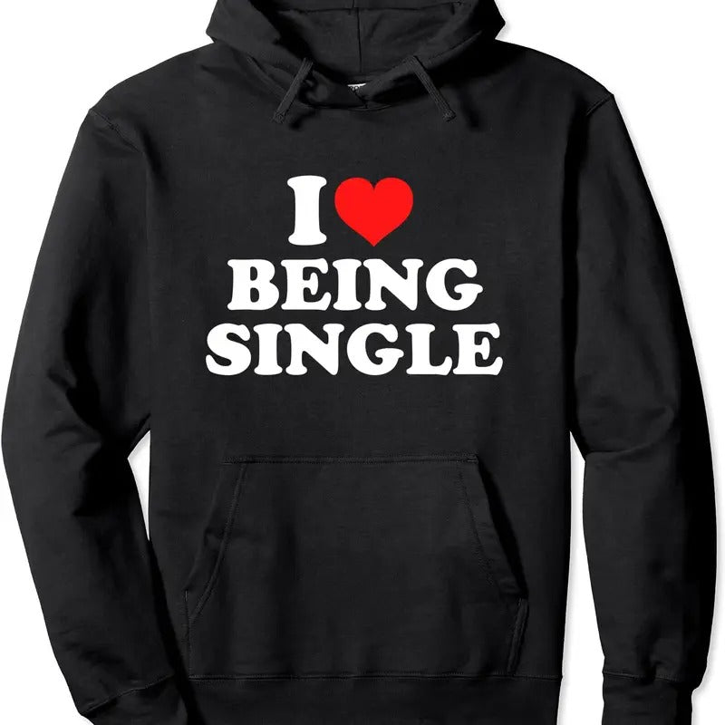I Love Being Single Pullover Hoodie | Unisex Hooded Sweatshirt T-Shirts | HypeCrazeTee.com