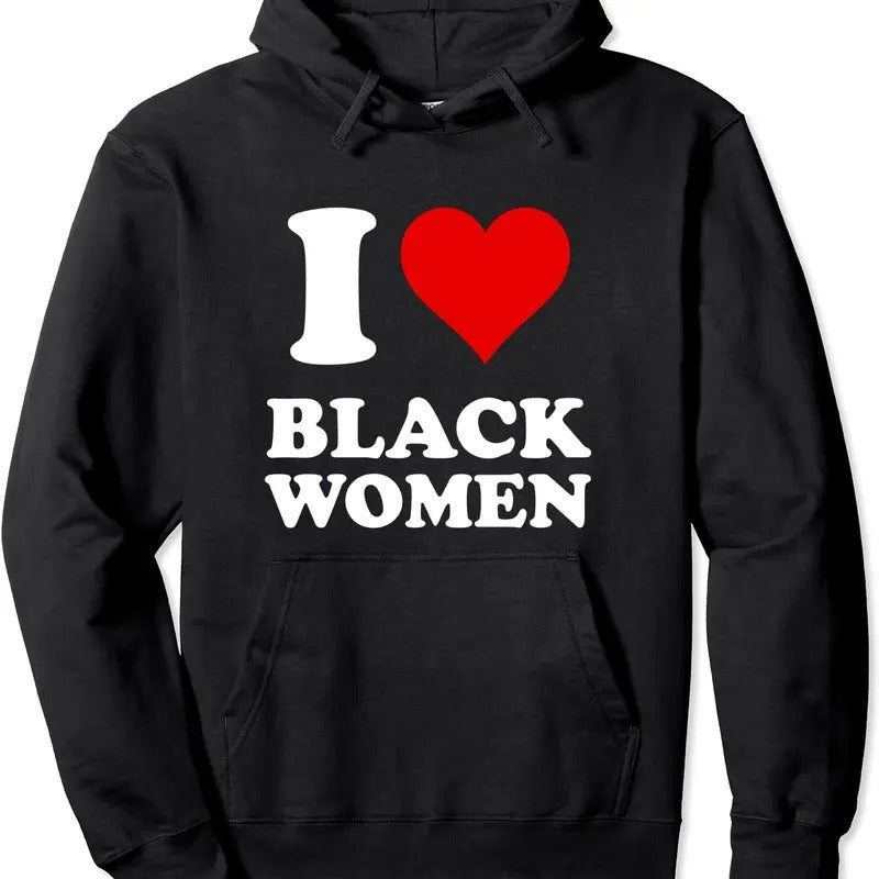 I Love Black Women Pullover Hoodie | Unisex Hooded Sweatshirt T-Shirts | HypeCrazeTee.com