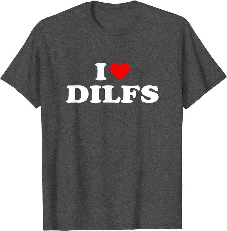 I Love DILFs, I heart DILFs T-Shirt | Unisex Cotton Tee, Size S-5XL Hoodie, Sweatshirt | HypeCrazeTee.com
