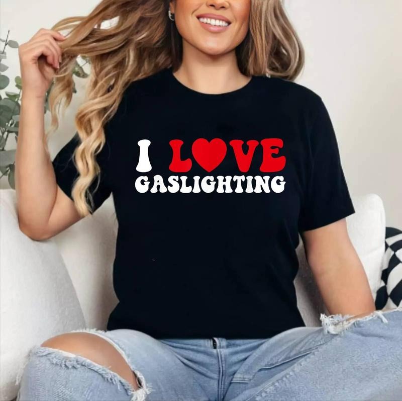I Love Gaslighting - I heart Gaslighting T-Shirt , Cotton 100%, Crewneck, Short Sleeve, Top Womenswear Hoodie, Sweatshirt