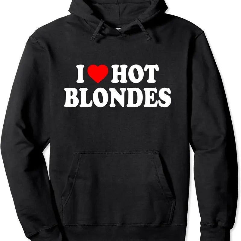 I Love Hot Blondes Pullover Hoodie | Unisex Hooded Sweatshirt T-Shirts | HypeCrazeTee.com