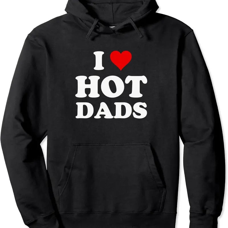 I Love Hot Dads Funny Hoodie | Unisex Hooded Sweatshirt T-Shirts | HypeCrazeTee.com