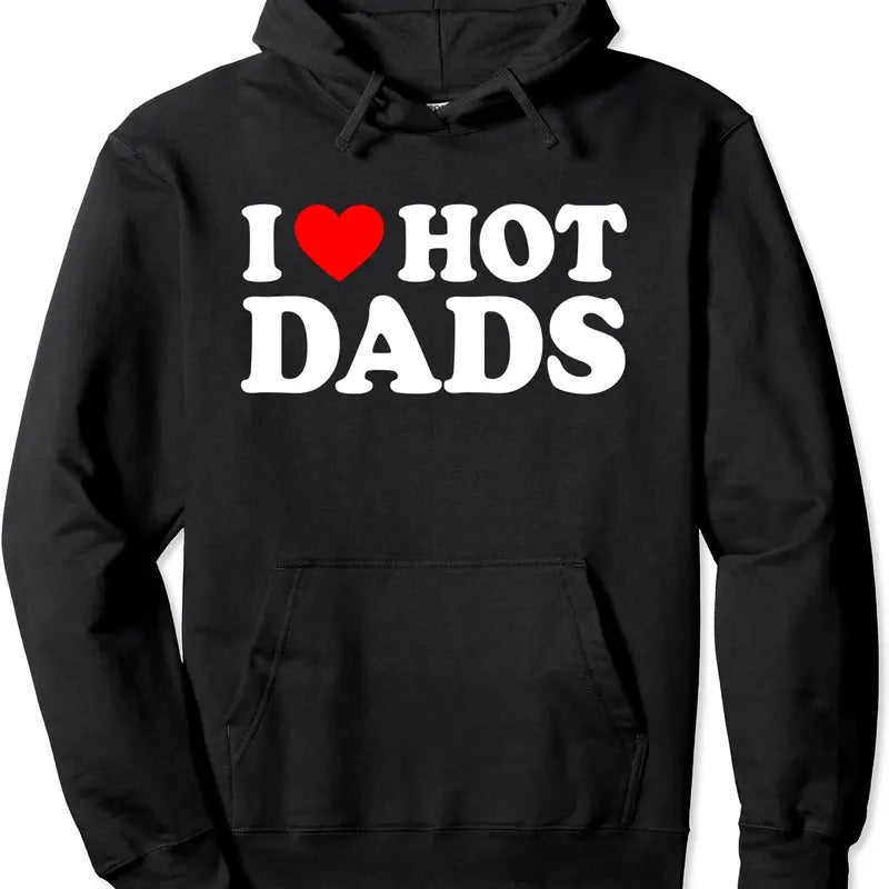 I Love Hot Dads Love Hoodie | Unisex Hooded Sweatshirt T-Shirts | HypeCrazeTee.com