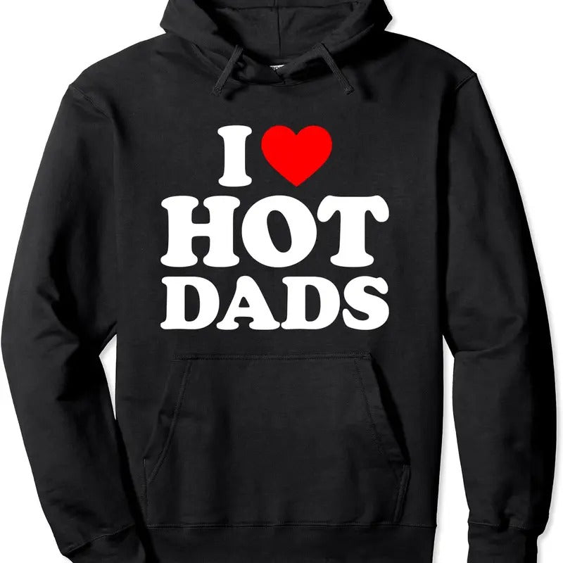 I Love Hot Dads Shirt, I Heart Dads Shirt, I Love Hot Dads Hoodie | Unisex Hooded Sweatshirt | HypeCrazeTee.com