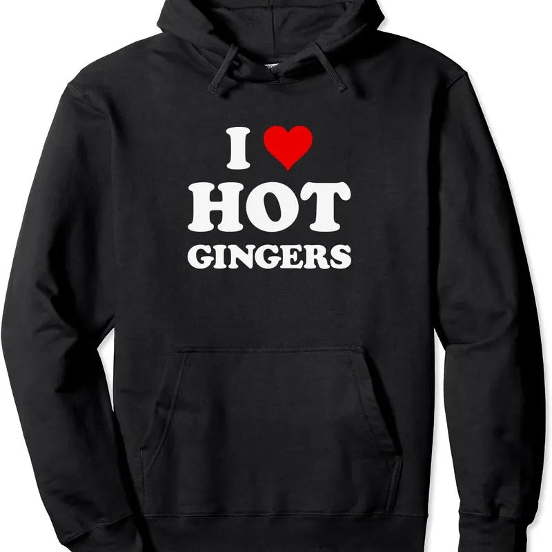 I Love Hot Gingers | Funny Cool Redhead Hoodie | Unisex Hooded Sweatshirt T-Shirts | HypeCrazeTee.com