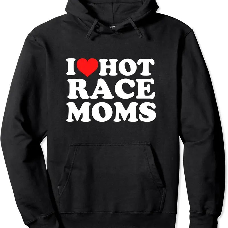 I Love Hot Race Moms Hoodie | Unisex Hooded Sweatshirt T-Shirts | HypeCrazeTee.com