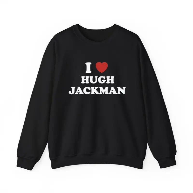I Love Hugh Jackman Unisex Sweatshirt, Logan Crewneck Sweatshirt Menswear Hoodie T-Shirts | HypeCrazeTee.com