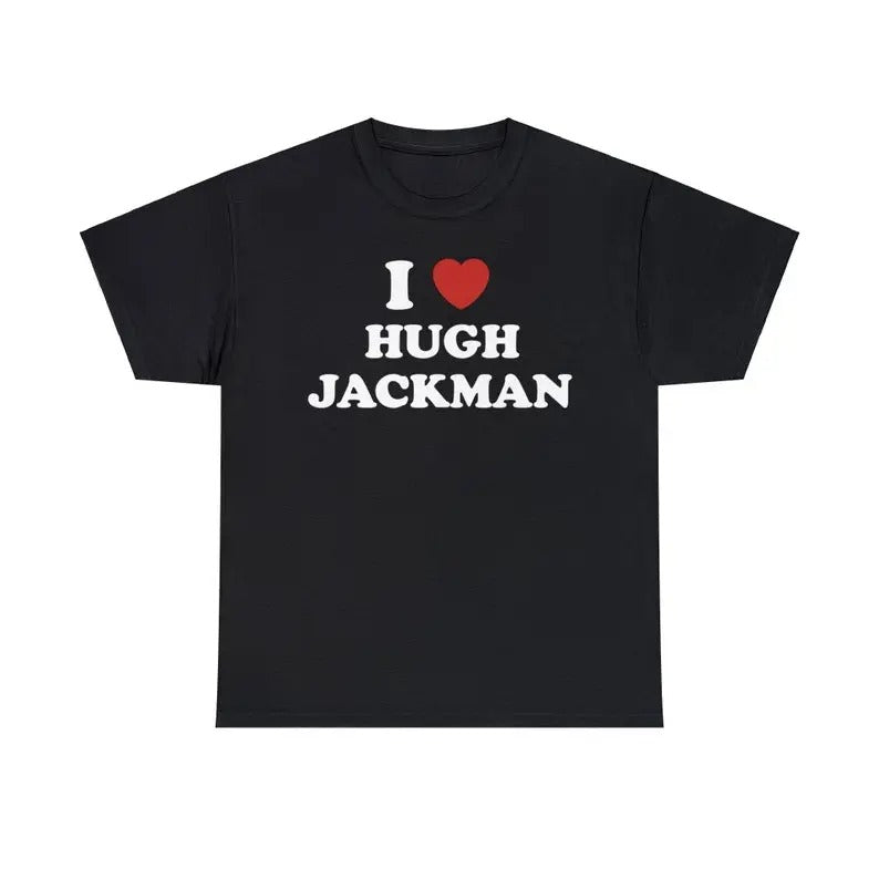 I Love Hugh Jackman Unisex Tee,  Logan Menswear Top T-Shirt Medium Hoodie, Sweatshirt | HypeCrazeTee.com