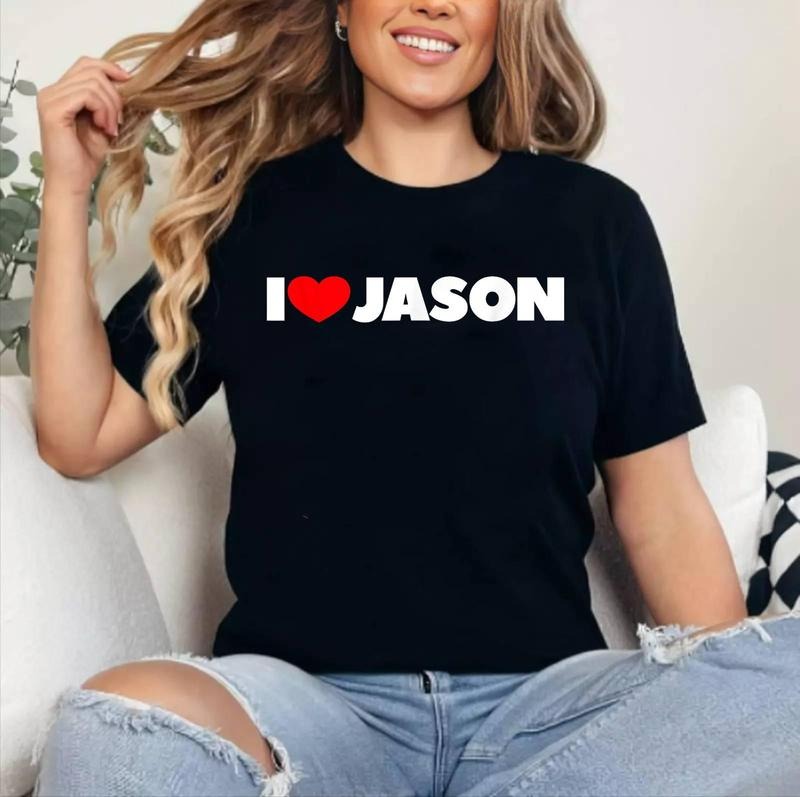 I Love Jason T-Shirt | Cotton 100%, Crewneck, Top Womenswear Hoodie, Sweatshirt | HypeCrazeTee.com