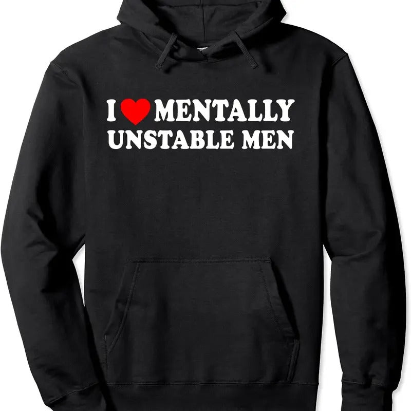 I Love Mentally Unstable Men Pullover Hoodie | Unisex Hooded Sweatshirt T-Shirts | HypeCrazeTee.com