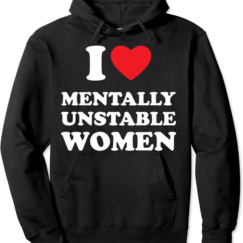 I Love Mentally Unstable Women Funny I heart Women Pullover Hoodie | Unisex Hooded Sweatshirt T-Shirts | HypeCrazeTee.com