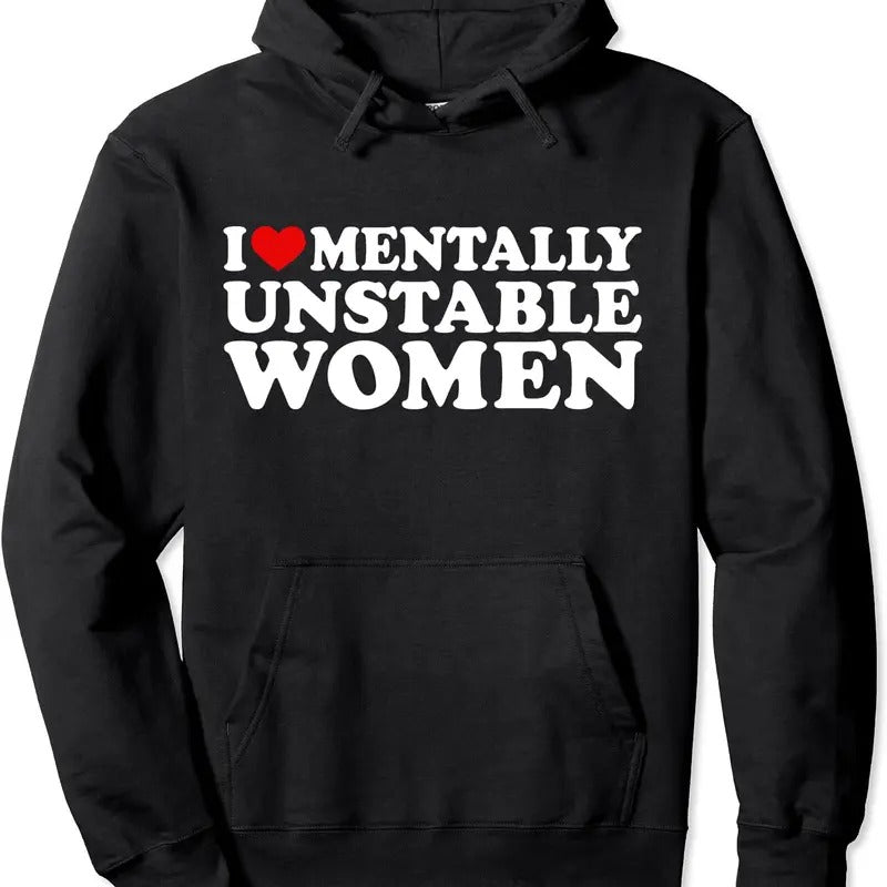 I Love Mentally Unstable Women Pullover Hoodie | Unisex Hooded Sweatshirt T-Shirts | HypeCrazeTee.com