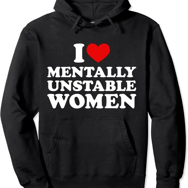 I Love Mentally Unstable Women Shirt Pullover Hoodie | Unisex Hooded Sweatshirt | HypeCrazeTee.com