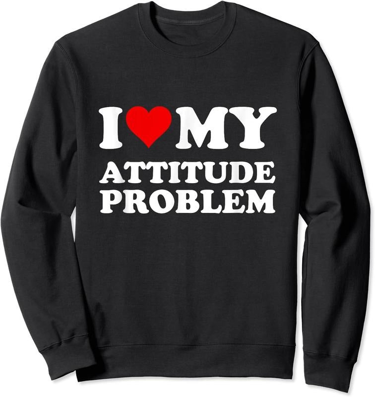 I Love My Attitude Problem Unisex Crewneck Sweatshirt T-Shirts, Hoodie | HypeCrazeTee.com