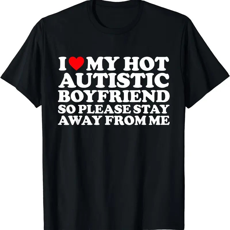 I Love My Autistic Boyfriend So Please Stay Away From Me T-Shirt, Unisex Cotton Tee Gifts Hoodie, Sweatshirt