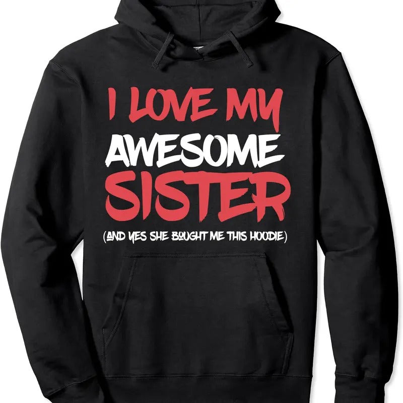 I Love My Awesome Sister And Yeah She Bought Me This Gift Hoodie | Unisex Hooded Sweatshirt T-Shirts | HypeCrazeTee.com