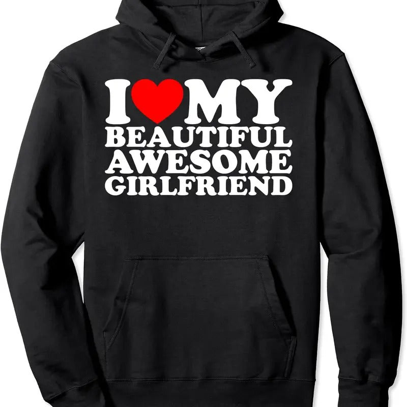 I Love My Beautiful Awesome Girlfriend Hoodie | Unisex Hooded Sweatshirt T-Shirts | HypeCrazeTee.com