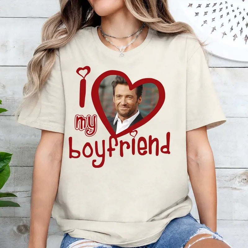 I Love My Boyfriend Shirt Hugh Jackman Woman Man T-Shirts, Hoodie, Sweatshirt