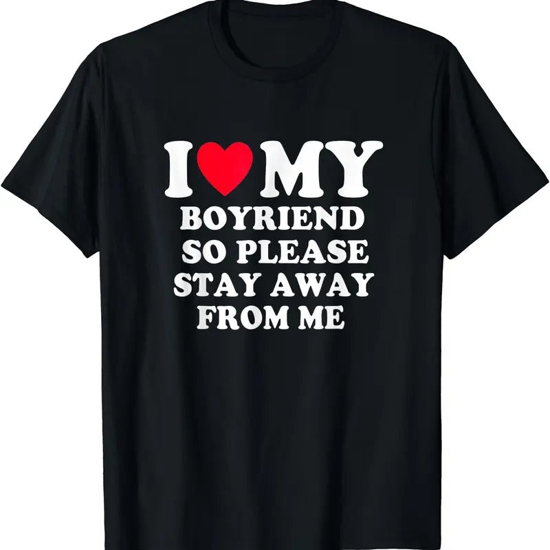 I Love My Boyfriend So Please Stay Away From Me T-Shirt, Unisex Cotton Tee Gifts Hoodie, Sweatshirt | HypeCrazeTee.com