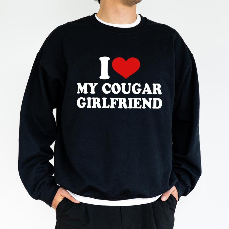 I Love My Cougar Girlfriend Graphic Sweatshirt, Funny Crewneck For Men, Funny Love Vibes Sweater, Men's Clothing, Gift...