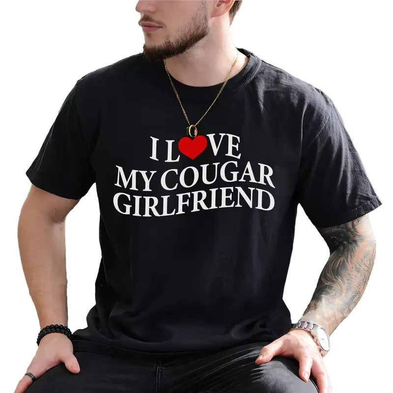I Love My Cougar Girlfriend Shirt, I Love My Girlfriend Graphic Printed Tee, Funny Men Shirt With Sayings, Love My Hot...