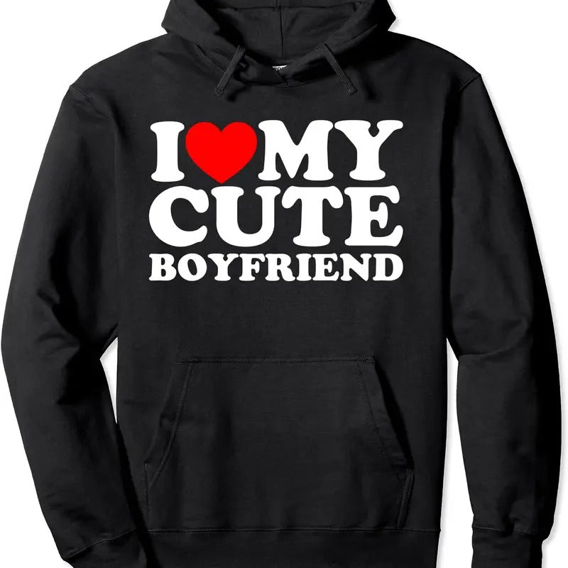I Love My Cute Boyfriend, I Heart My Cute Boyfriend Hoodie | Unisex Hooded Sweatshirt T-Shirts | HypeCrazeTee.com