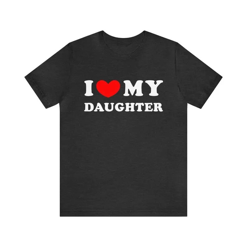 I Love My Daughter Shirt, I Heart My Daughter T-Shirt ,Funny I Love My Daughter Shirt, Funny Gift For Mom, Funny Gift For...