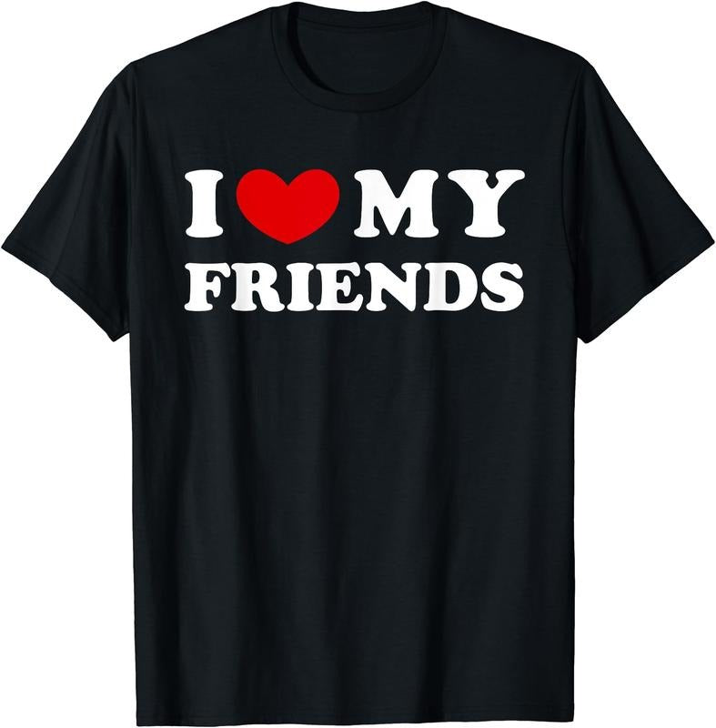 I Love My Friends, I Heart My Friends T-Shirt | Unisex Cotton Tee Gift, Size S-5XL Hoodie, Sweatshirt | HypeCrazeTee.com
