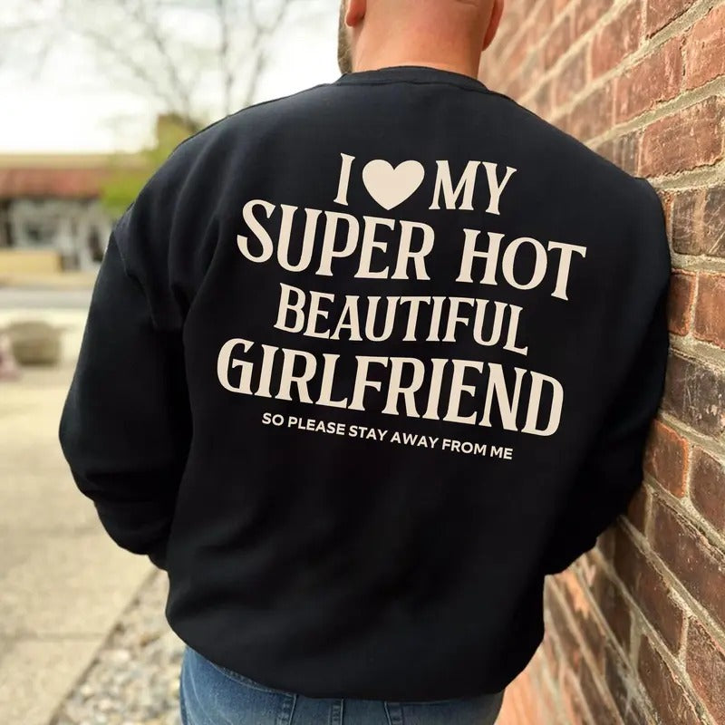 I Love My Girlfriend Hoodie, Funny Boyfriend Gift, I Heart My Girlfriend Sweashirt, Valentine Shirt Gift, Hot Girlfriend...