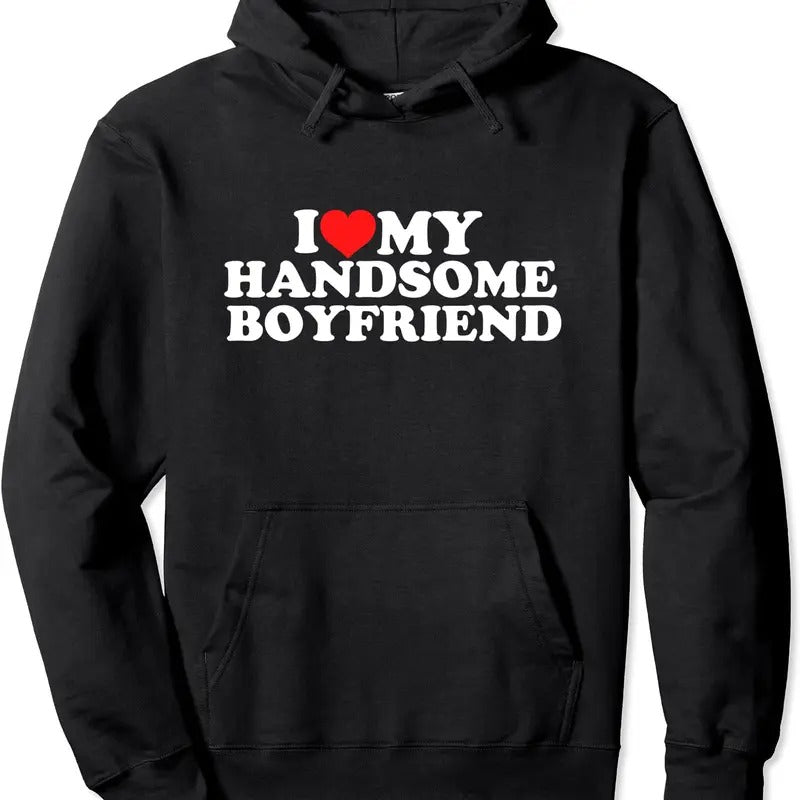 I Love My Handsome Boyfriend Pullover Hoodie | Unisex Hooded Sweatshirt T-Shirts | HypeCrazeTee.com