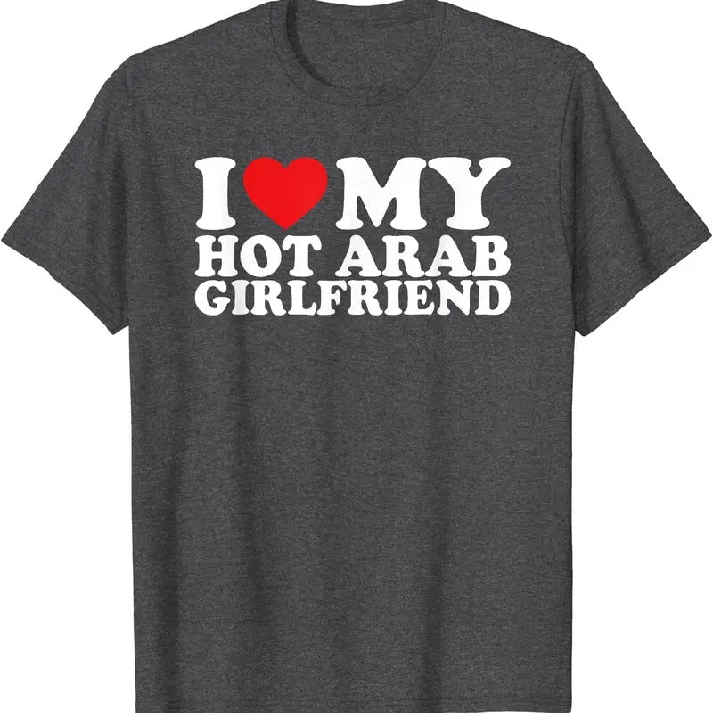 I Love My Hot Arab Girlfriend T-Shirt | Unisex Cotton Tee, Size S-5XL Hoodie, Sweatshirt | HypeCrazeTee.com