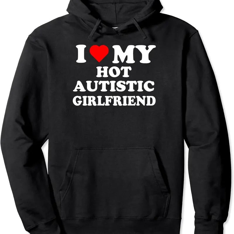 I Love My Hot Autistic Girlfriend Hoodie | Unisex Hooded Sweatshirt T-Shirts | HypeCrazeTee.com