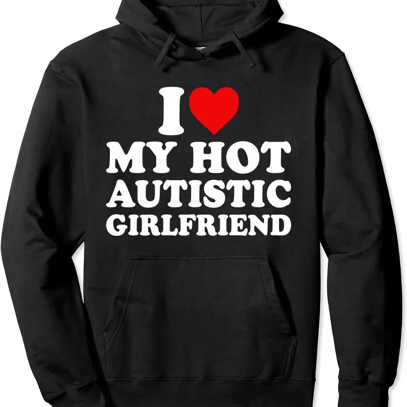 I Love My Hot Autistic Girlfriend My Autism GF Hoodie | Unisex Hooded Sweatshirt T-Shirts | HypeCrazeTee.com