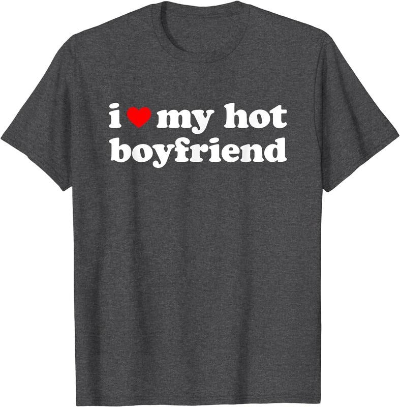 I Love My Hot Boyfriend Shirt T-Shirt | Unisex Cotton Tee, Size S-5XL Hoodie, Sweatshirt | HypeCrazeTee.com