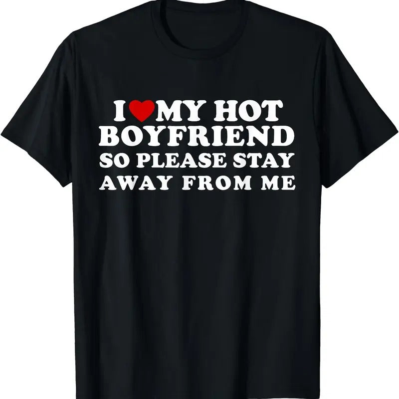 I Love My Hot Boyfriend So Please Stay Away From Me Funny T-Shirt Hoodie, Sweatshirt | HypeCrazeTee.com