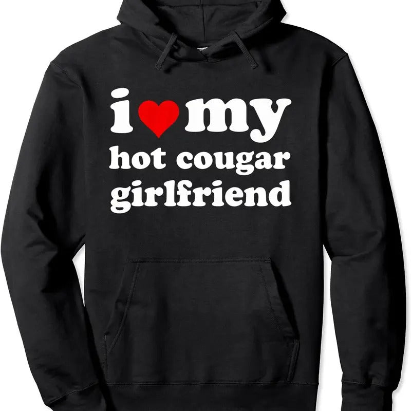 I Love My Hot Cougar Girlfriend Pullover Hoodie | Unisex Hooded Sweatshirt T-Shirts | HypeCrazeTee.com