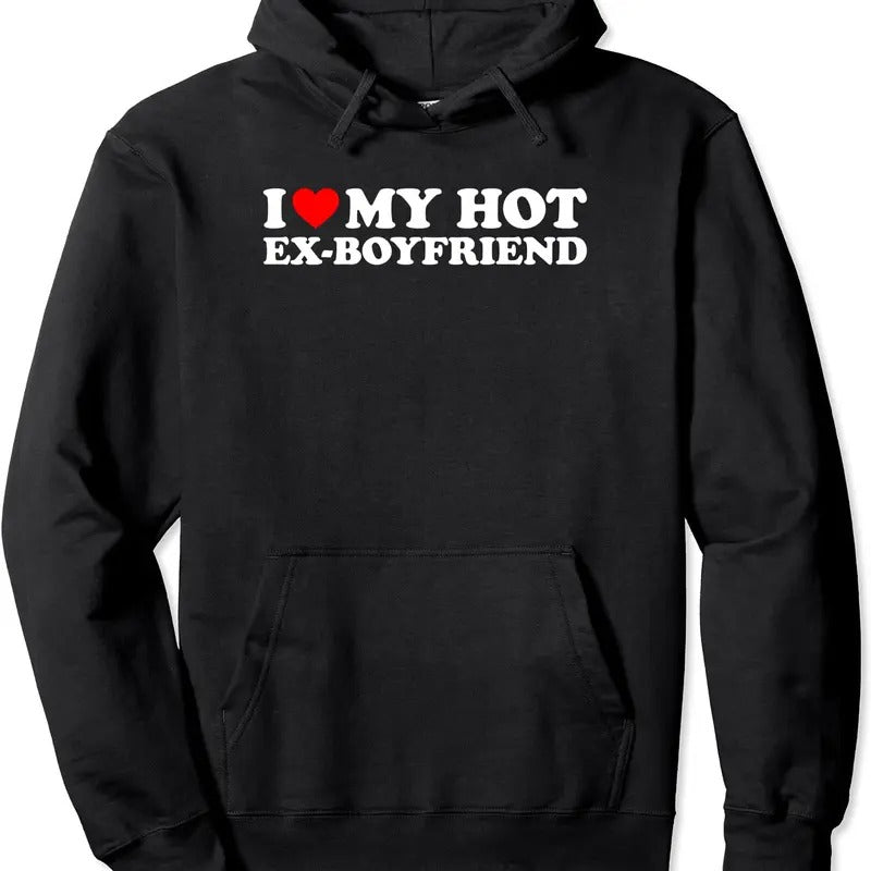 I Love My Hot Ex-Boyfriend Pullover Hoodie | Unisex Hooded Sweatshirt T-Shirts | HypeCrazeTee.com