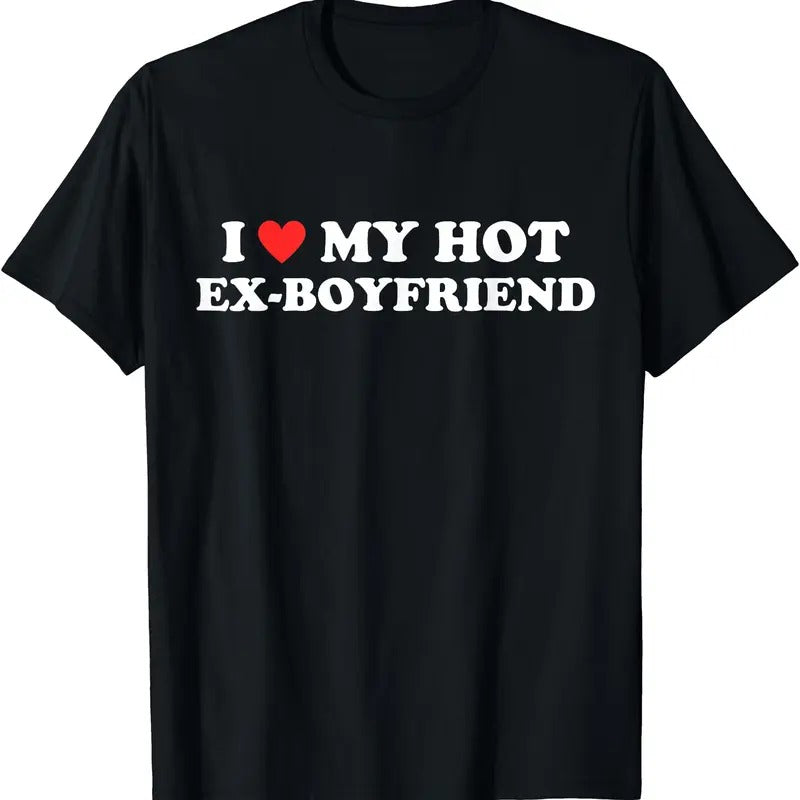 I Love My Hot Ex-Boyfriend T-Shirt | Unisex Cotton Tee, Womenswear Top Hoodie, Sweatshirt | HypeCrazeTee.com