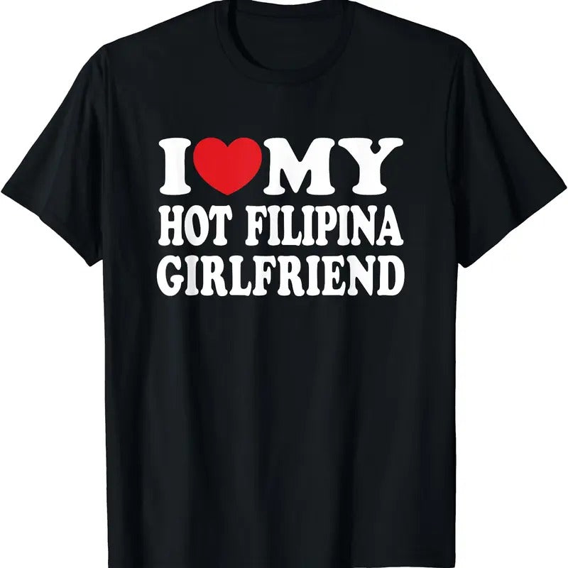 I Love My Hot Filipina Girlfriend T-Shirt | Unisex Cotton Tee, Size S-5XL Hoodie, Sweatshirt | HypeCrazeTee.com