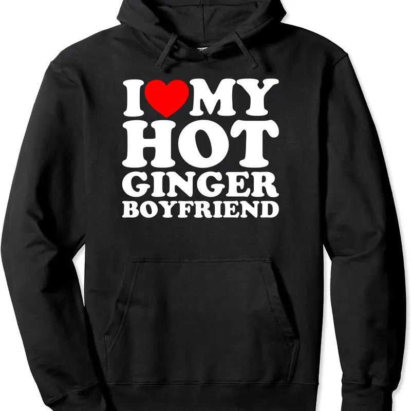 I Love My Hot Ginger Boyfriend Hoodie | Unisex Hooded Sweatshirt T-Shirts | HypeCrazeTee.com